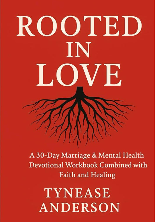 "Rooted In Love"30- Day Marriage & Mental Health Devotional Work Book